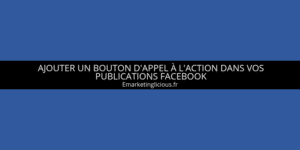 ajouter bouton appel action publication facebook